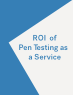 Analyst Research: ROI of Pen Testing as a Service